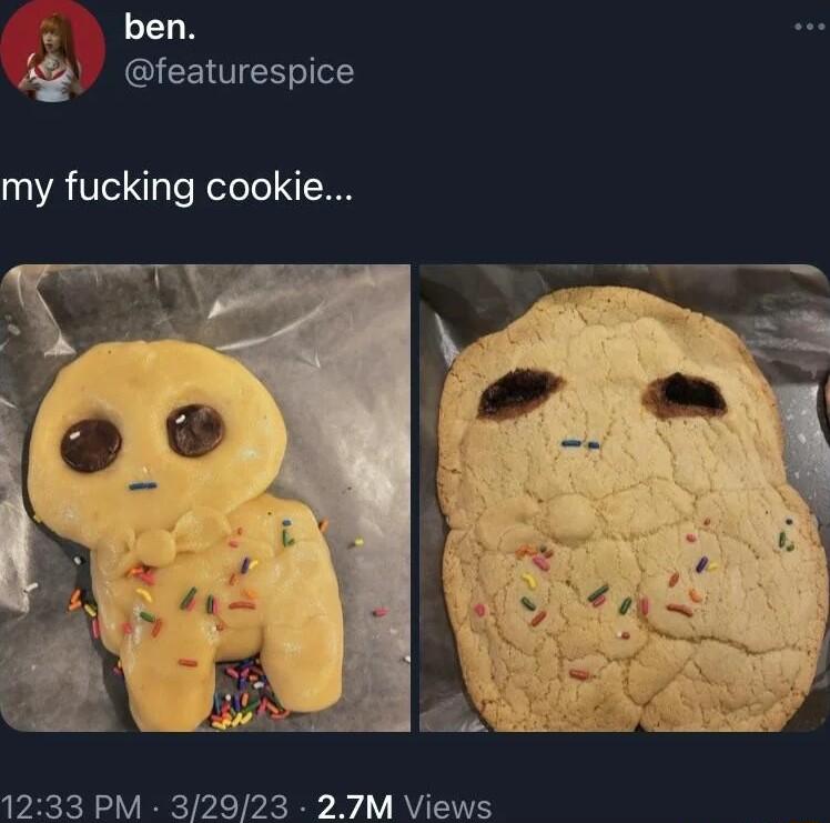 S B ben IR my fucking cookie 1233 PM 32923 27M Views