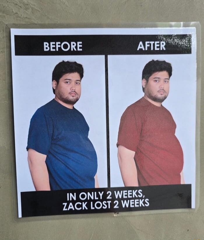 BEFORE  AFTER  IN ONLY 2 WEEKS, ZACK LOST 2 WEEKS