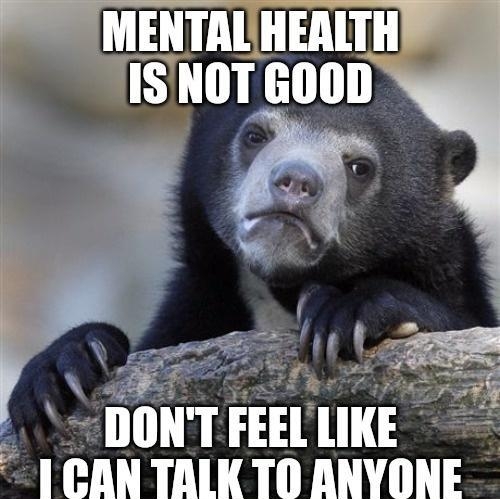 MENTALHEALTH DONT FEEL mi l CAN TALKTO ANYONE