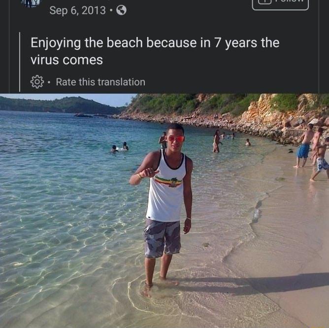 Sep62013 Enjoying the beach because in 7 years the virus comes 8 Rate this translation