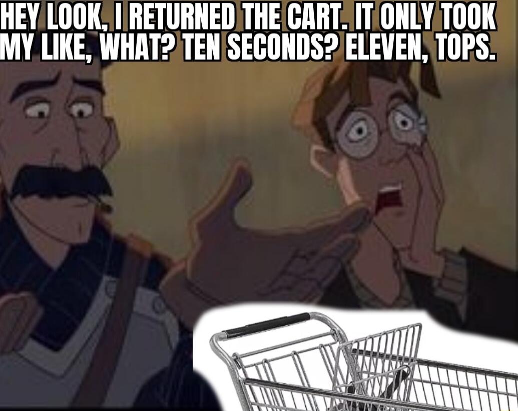 HEY LOOK RETURNED THE CRRT ITIONLY TOOK MY LIKE WHAT2 TENSECONDS 2 ELEVEN TOPS