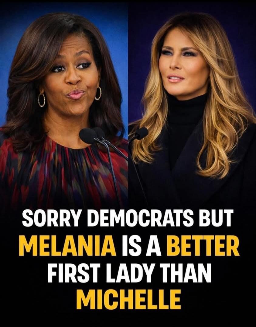 SORRY DEMOCRATS BUT MELANIA IS A BETTER FIRST LADY THAN MICHELLE