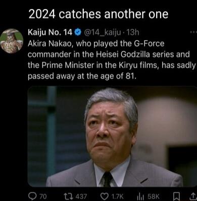 2024 catches another one KaijuNo14 14_kaiju 13h Akira Nakao who played the G Force commander in the Heisei Godzilla series and the Prime Minister in the Kiryu films has sadly passed away at the age of 81 F L WLy A o R T G T