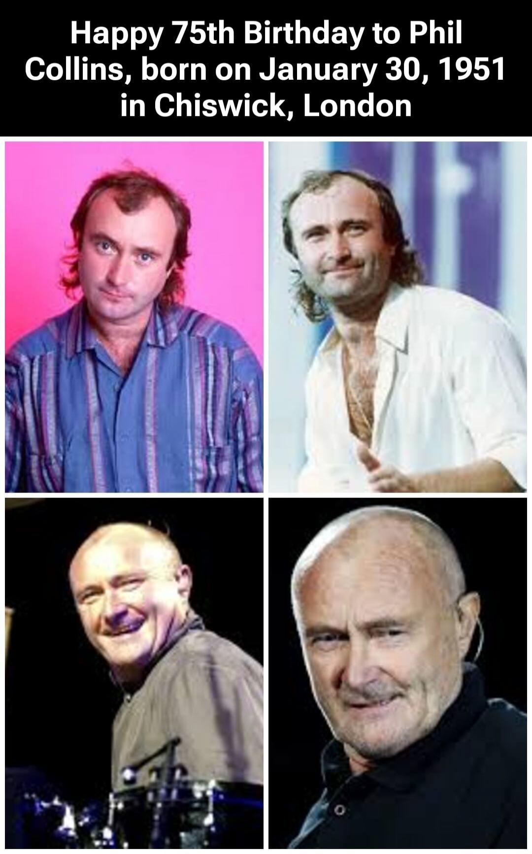 Happy 75th Birthday to Phil Collins, born on January 30, 1951 in Chiswick, London