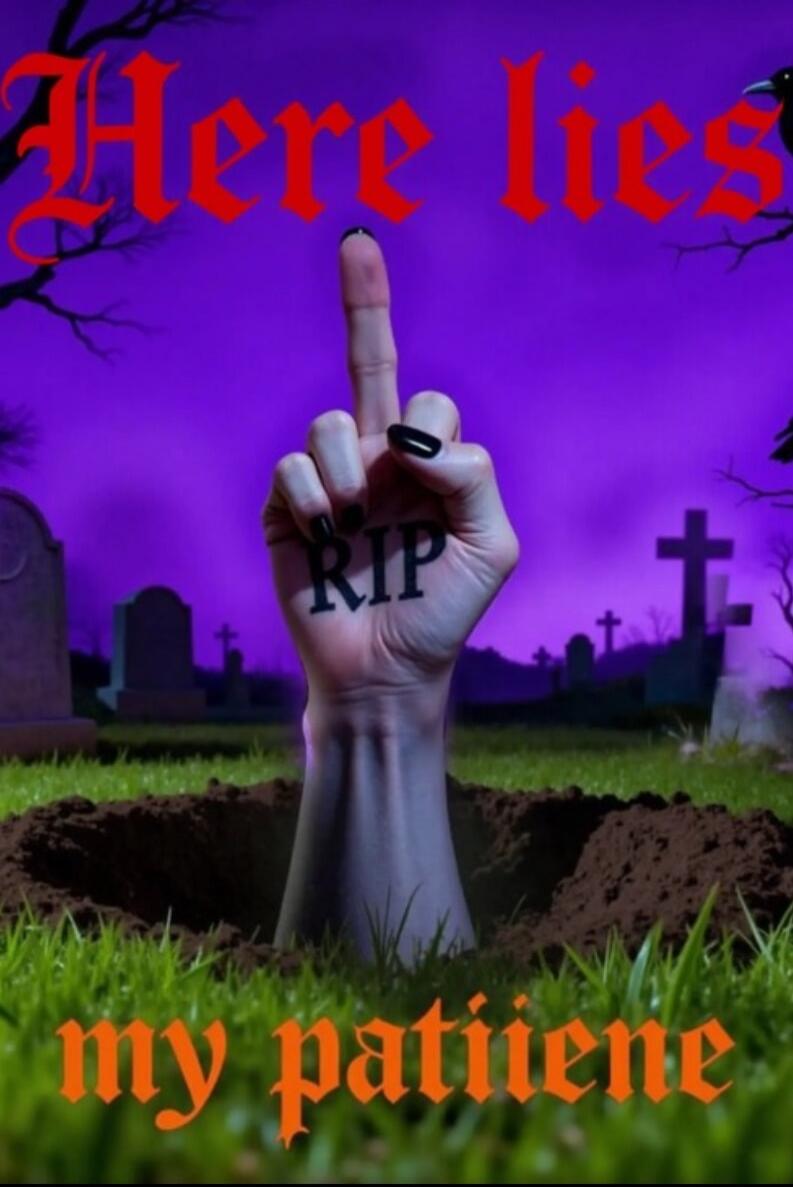 Here lies my patience
RIP