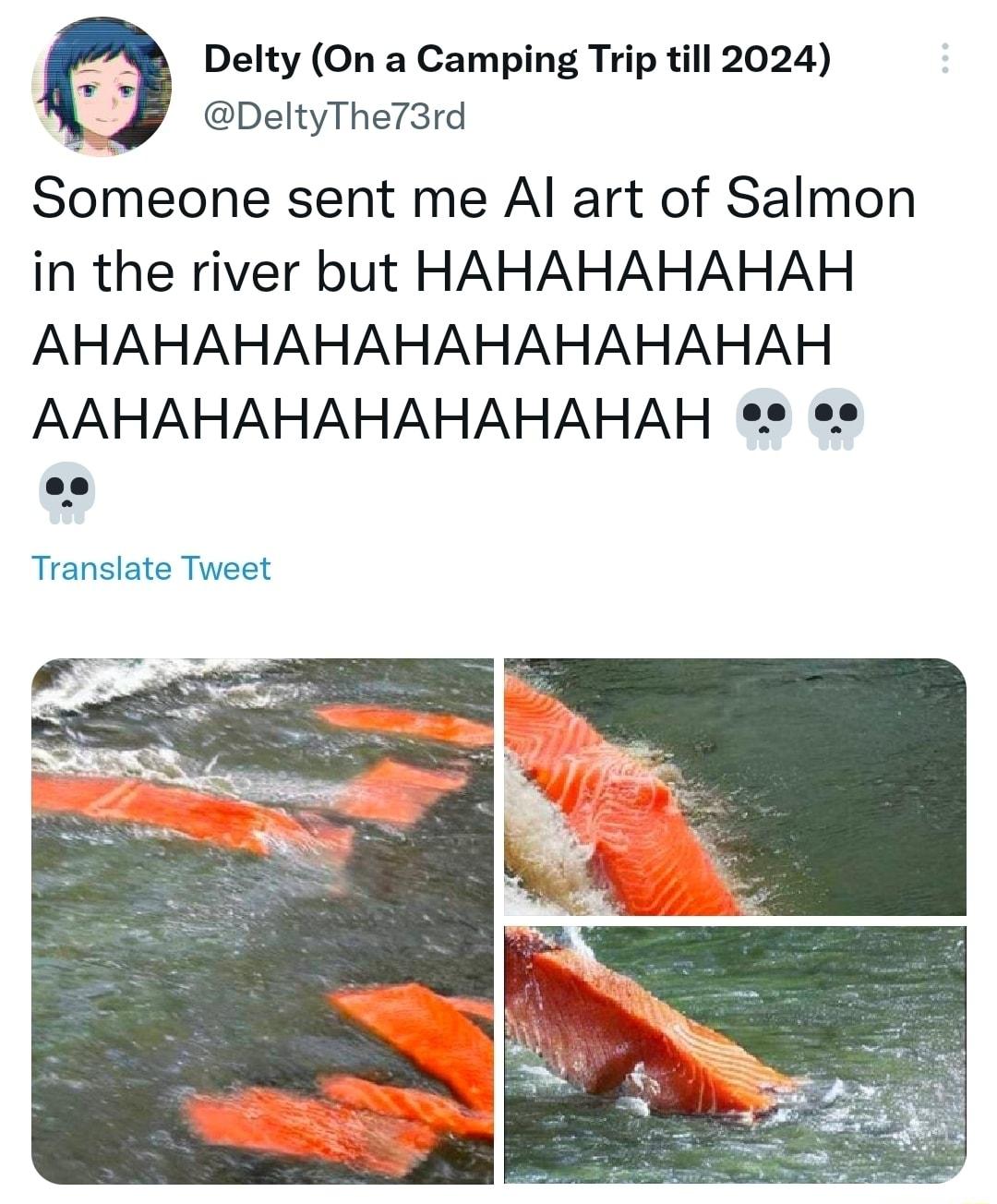 R Delty On a Camping Trip til 2024 DeltyThe73rd Someone sent me Al art of Salmon in the river but HAHAHAHAHAH AHAHAHAHAHAHAHAHAHAH AAHAHAHAHAHAHAHAH es o Translate Tweet