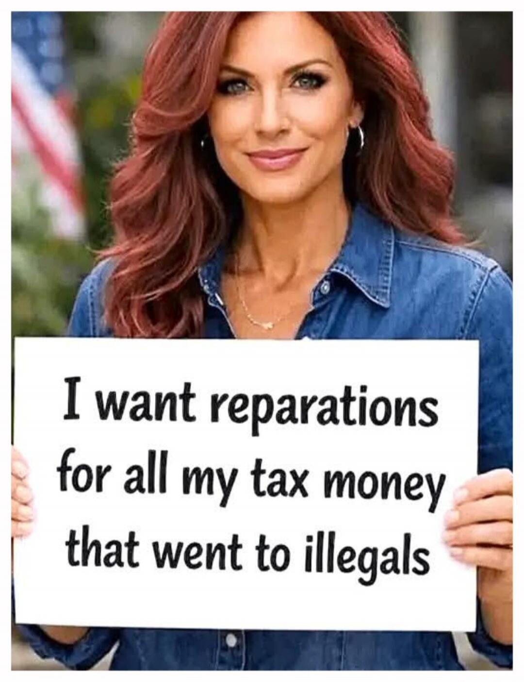 I want reparations for all my tax money that went to illegals