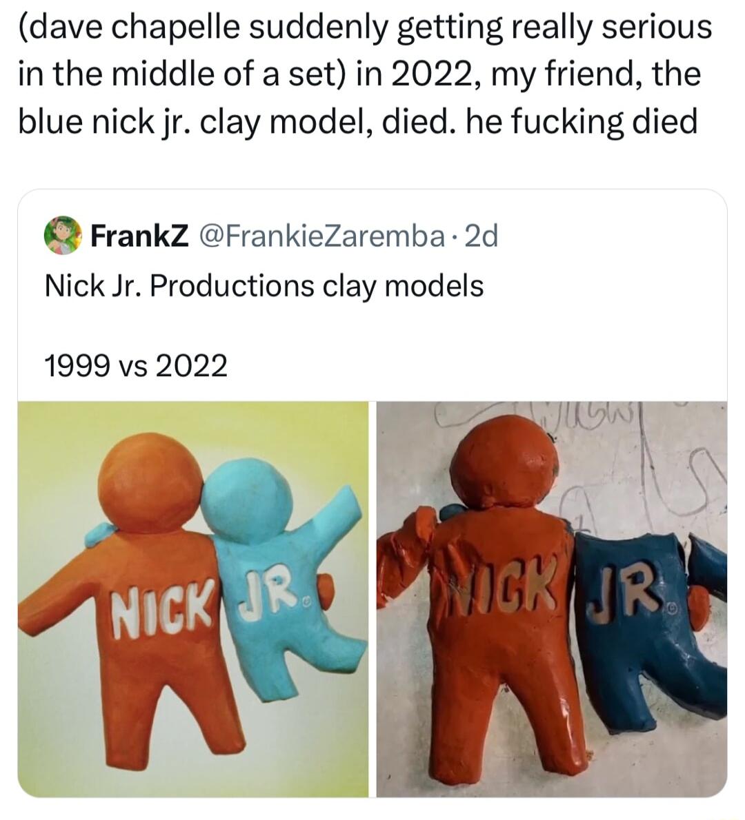 dave chapelle suddenly getting really serious in the middle of a set in 2022 my friend the blue nick jr clay model died he fucking died Frankz FrankieZaremba 2d Nick Jr Productions clay models 1999 vs 2022