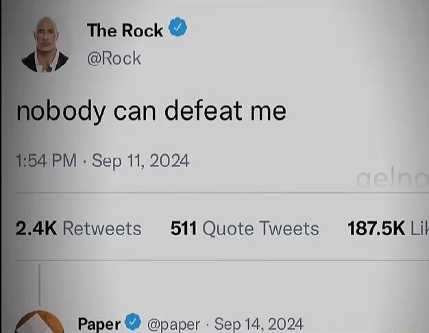 The Rock Rock ody can defeat me PM Sep 11 2024 Retweets 511 Quote Tweets 1875K Lil Paper paper Sep 14 2024