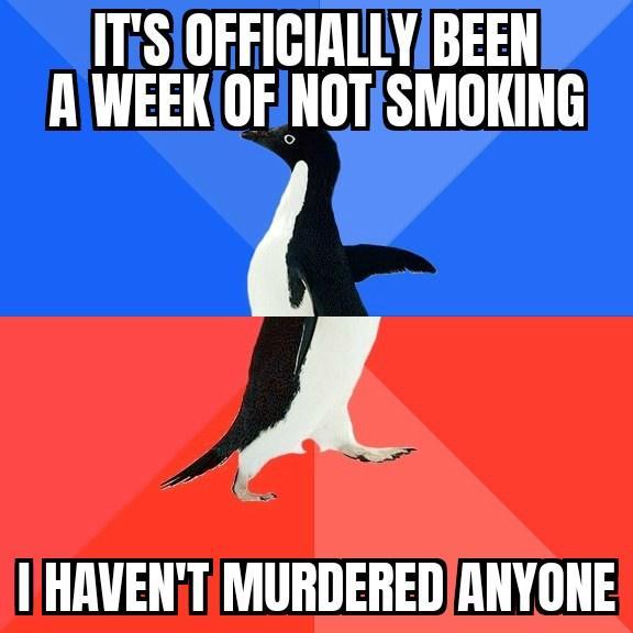 ITS10FFIGIALLYBEEN AIWEEKOFNOTSMOKING A HAVENTMURDEREDANYONE