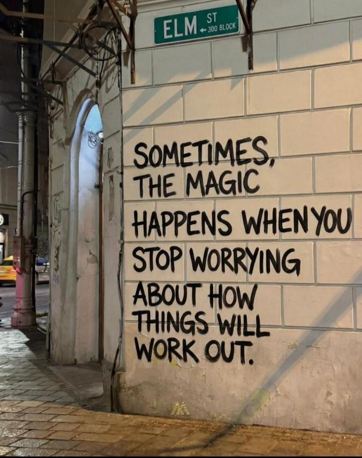 SOMETIMES, THE MAGIC HAPPENS WHEN YOU STOP WORRYING ABOUT HOW THINGS WILL WORK OUT. Elm St 300 Block.