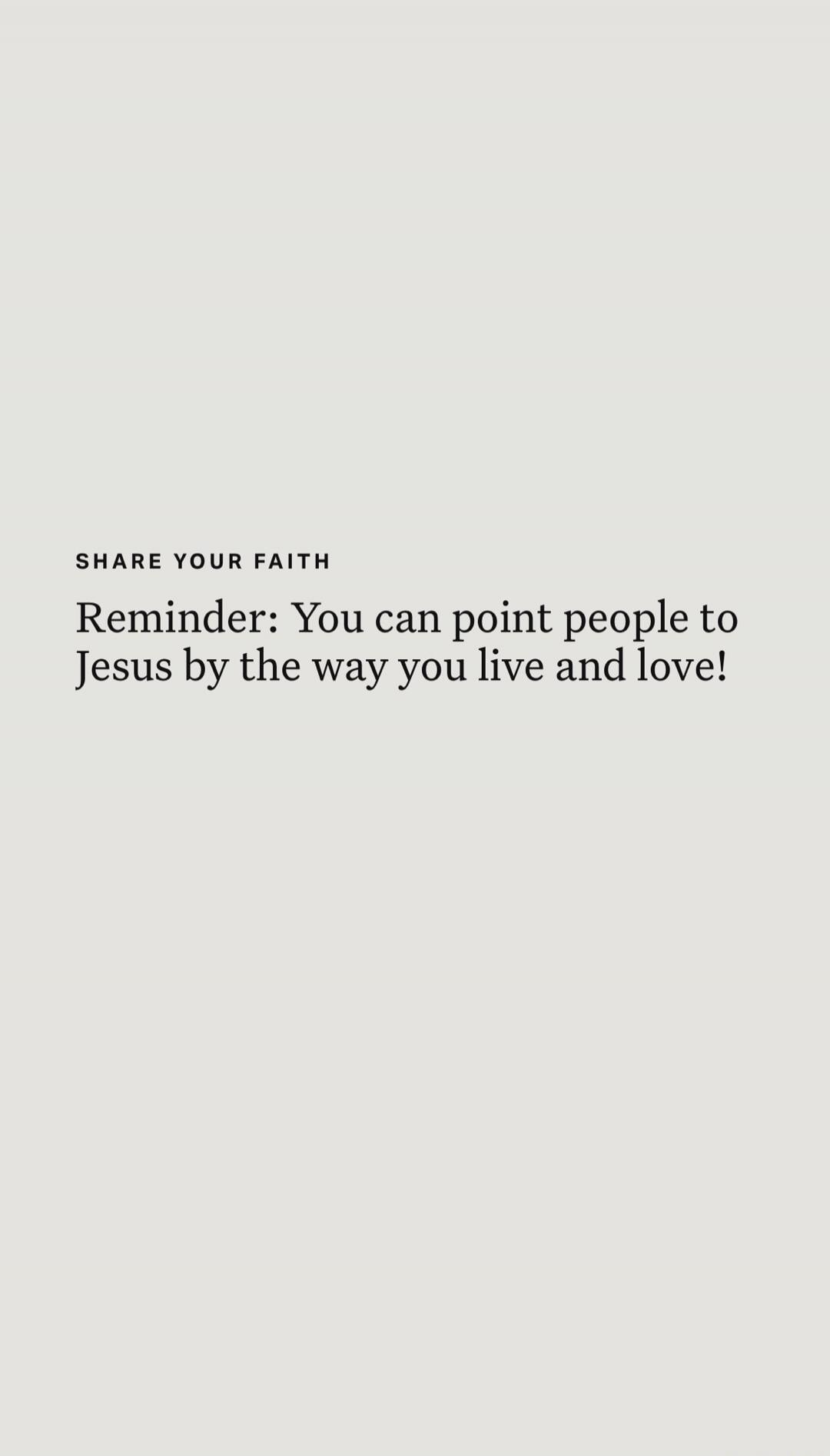 SHARE YOUR FAITH Reminder: You can point people to Jesus by the way you live and love!