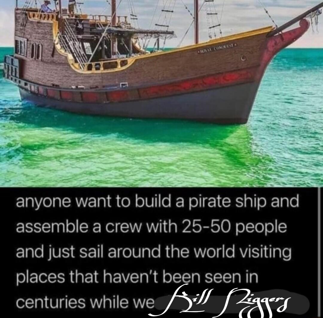 anyone want to build a pirate ship and assemble a crew with 25 50 people Ele NV 1 eI Tale RaT RWelsle RV I gle places that havent been seen in centuries while wfi_fg