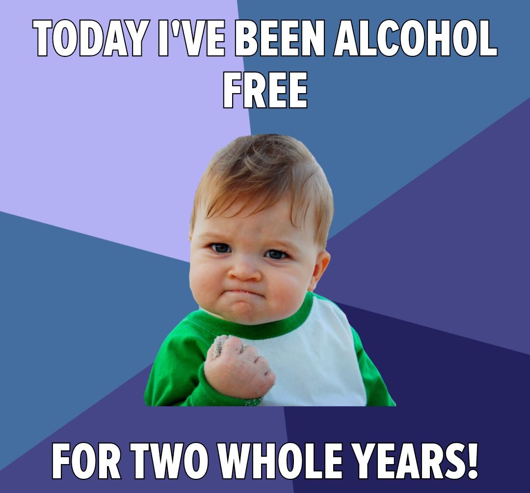 IODAYAIVEIBEEN ALCOHOL FOR TWO WHOLE YEARS a