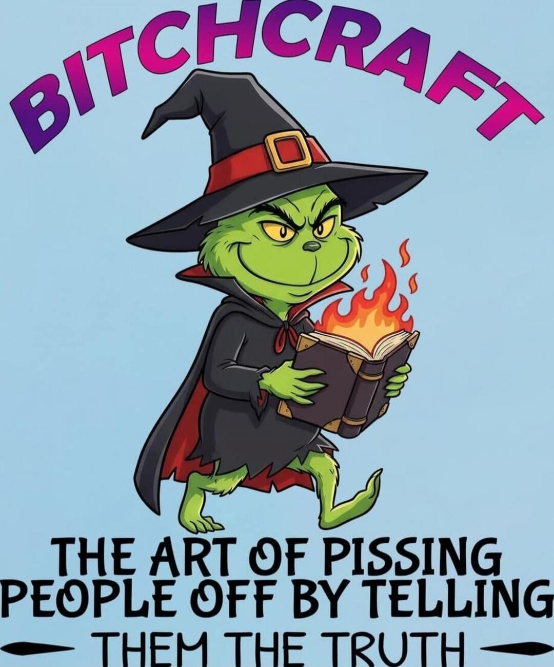 BITCHCRAFT
THE ART OF PISSING PEOPLE OFF BY TELLING THEM THE TRUTH