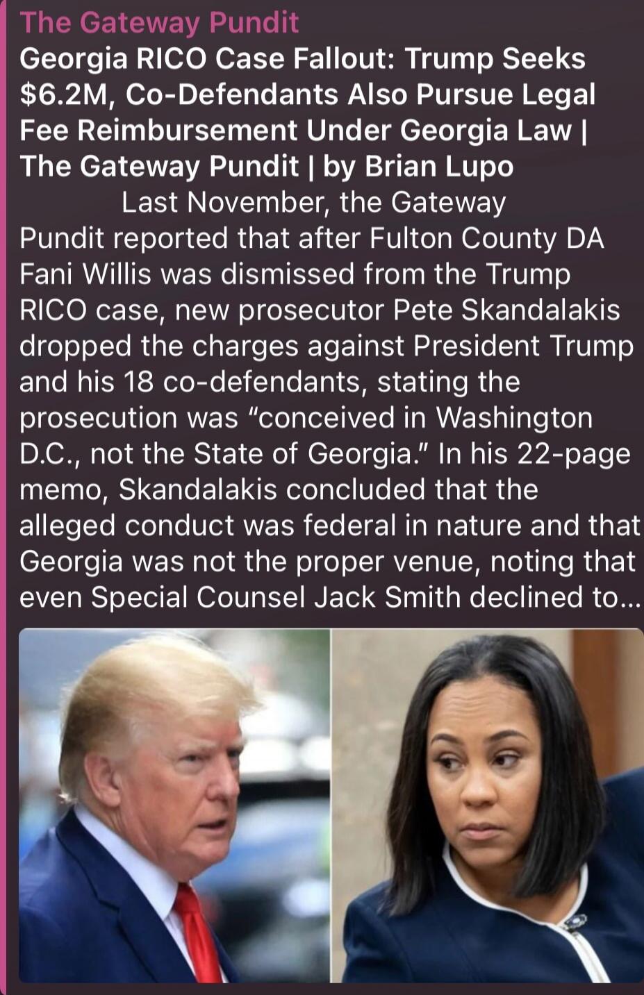 The Gateway Pundit Georgia RICO Case Fallout: Trump Seeks $6.2M, Co-Defendants Also Pursue Legal Fee Reimbursement Under Georgia Law | The Gateway Pundit | by Brian Lupo Last November, the Gateway Pundit reported that after Fulton County DA Fani Willis was dismissed from the Trump RICO case, new prosecutor Pete Skandalakis dropped the charges again