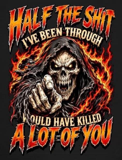 HALF THE SHIT I'VE BEEN THROUGH WOULD HAVE KILLED A LOT OF YOU