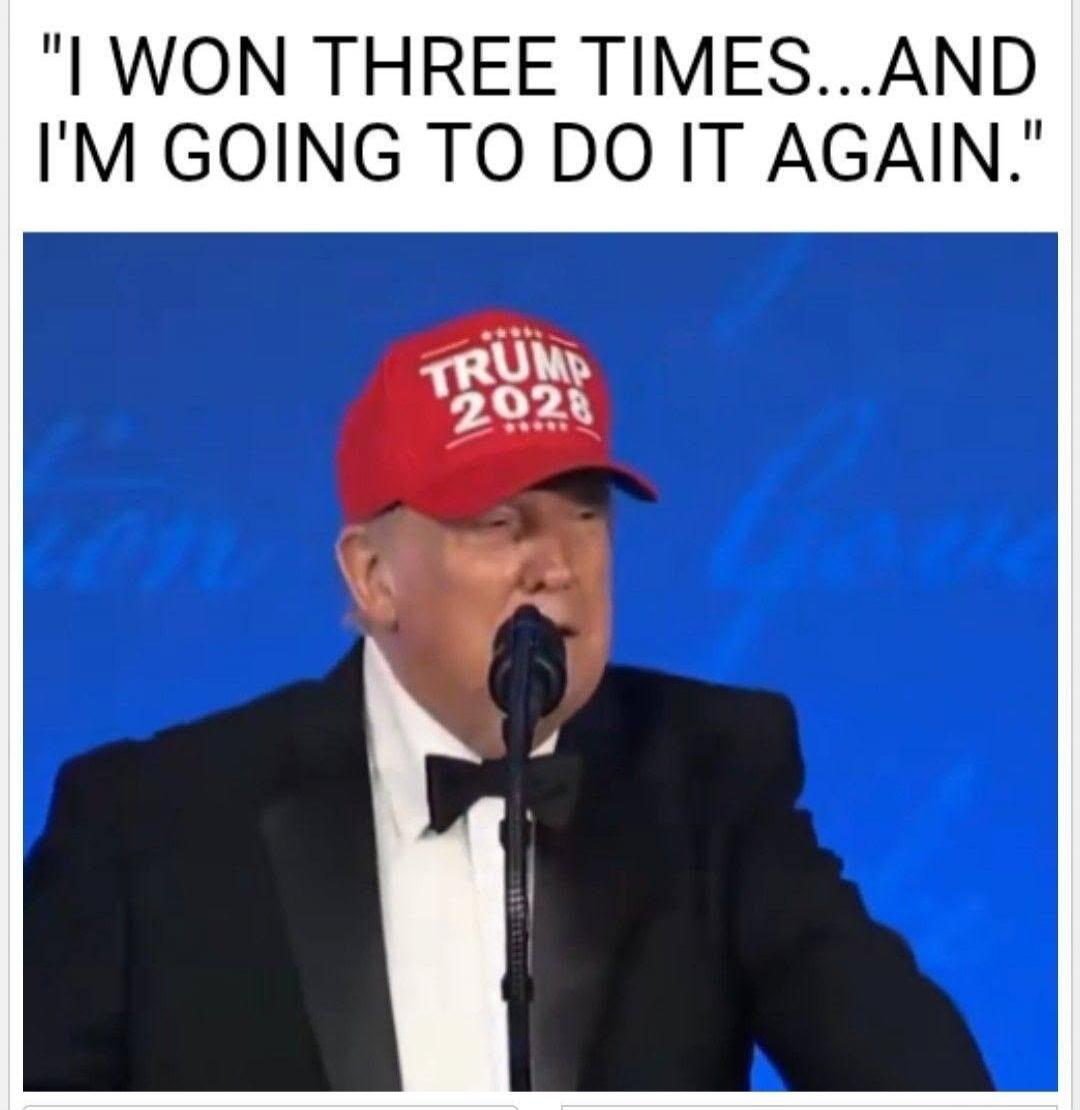 I WON THREE TIMES...AND I'M GOING TO DO IT AGAIN. TRUMP 2028