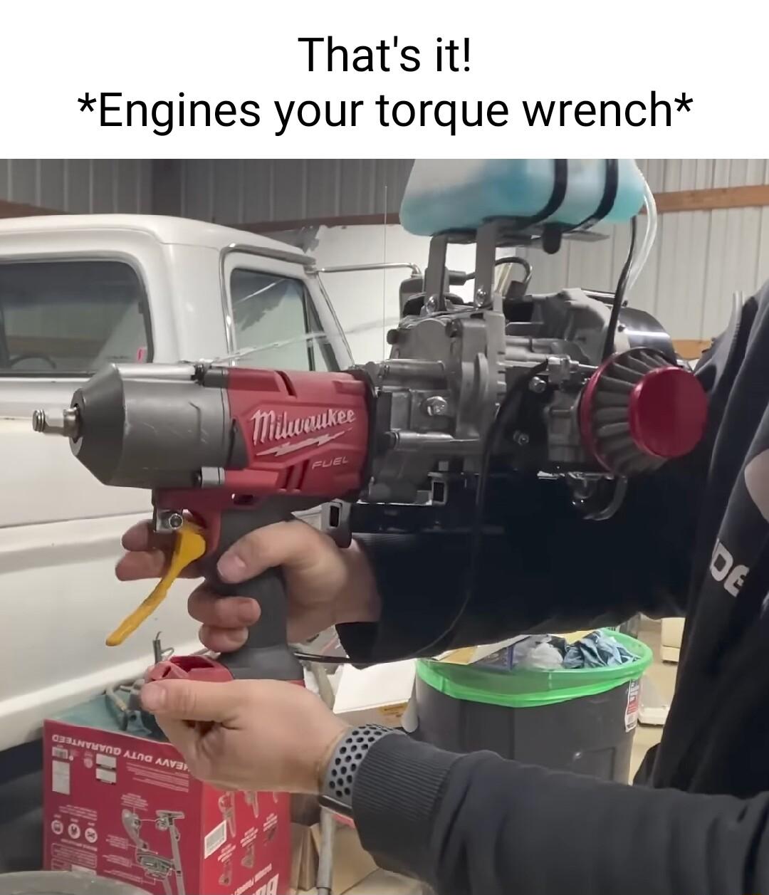 Thats it Engines your torque wrench