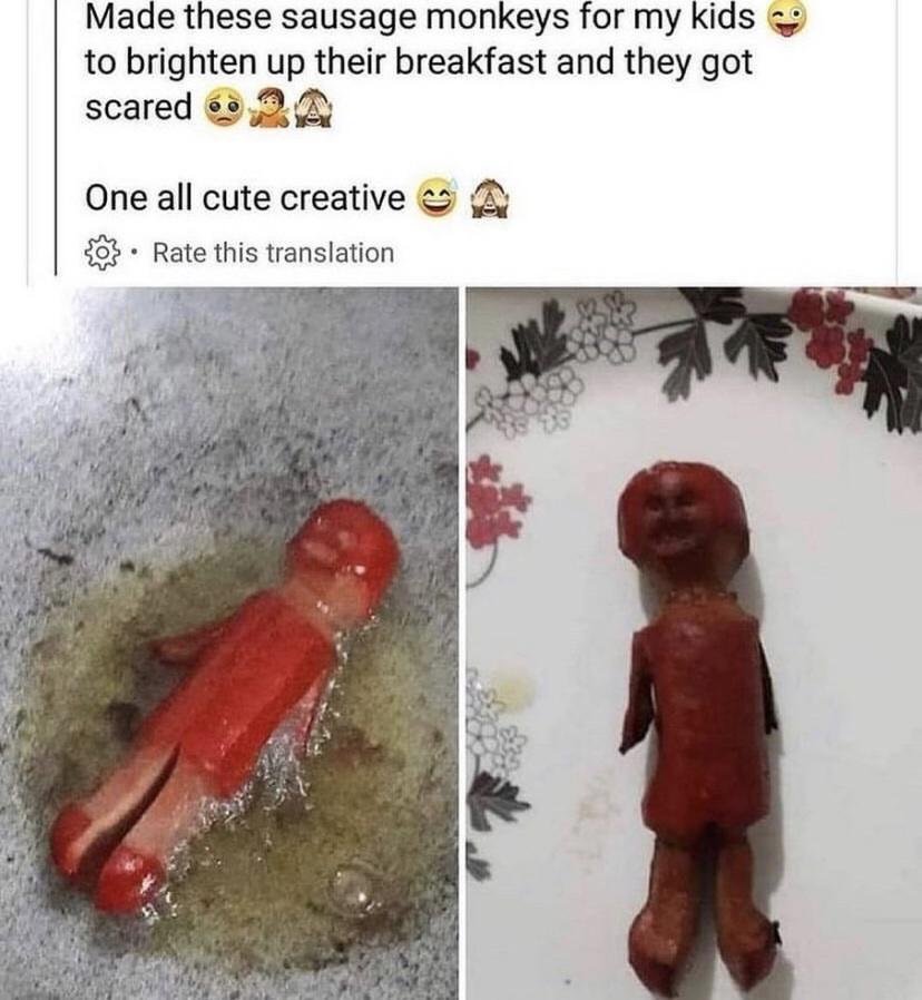 Made these sausage monkeys for my kids to brighten up their breakfast and they got scared 32 One all cute creative 0 Rate this translation