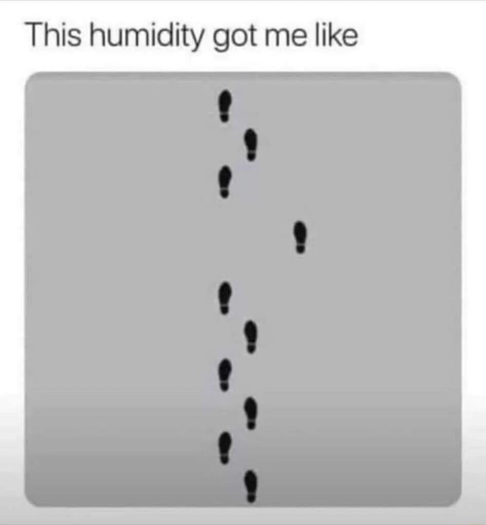 This humidity got me like