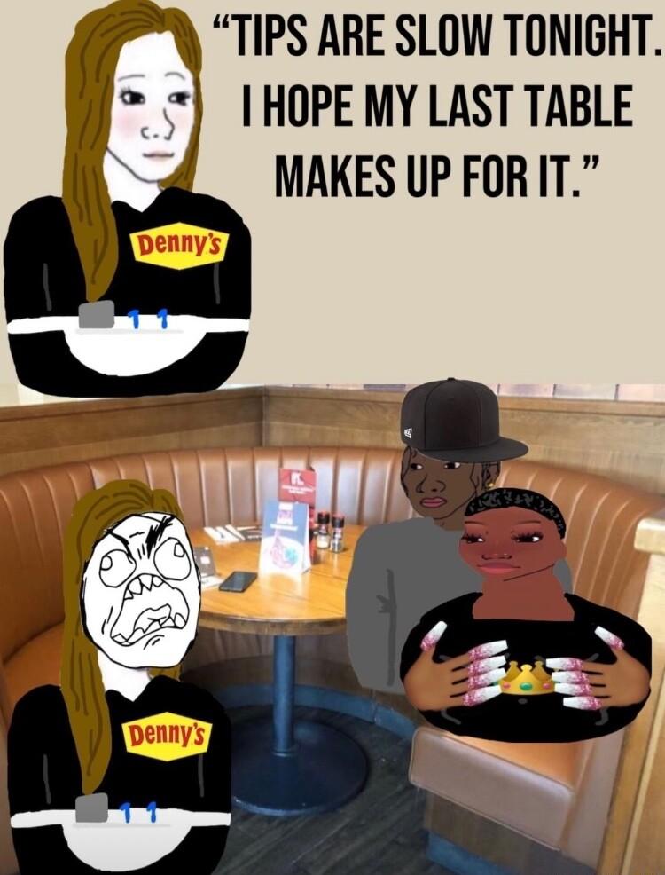 TIPS ARE SLOW TONIGHT I HOPE MY LAST TABLE MAKES UP FORIT