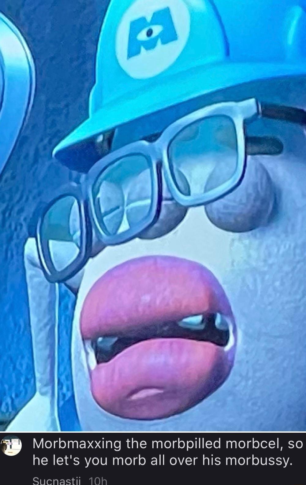 Y eTg oINS aTe Ria N alelg o o111 Ye Wy gTeTg oTel1 BEYo he lets you morb all over his morbussy