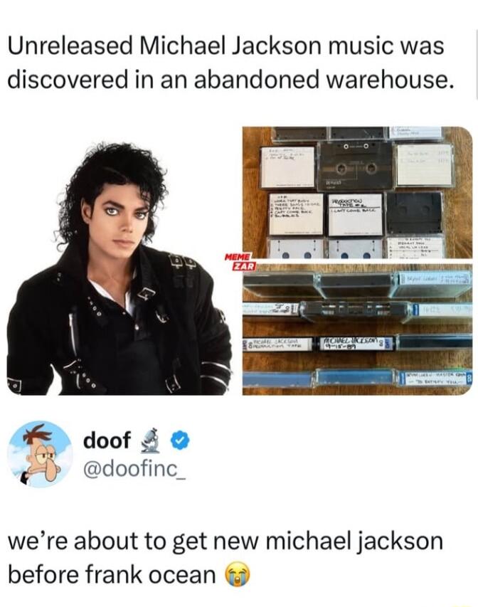 Unreleased Michael Jackson music was discovered in an abandoned warehouse doof O doofinc_ were about to get new michael jackson before frank ocean