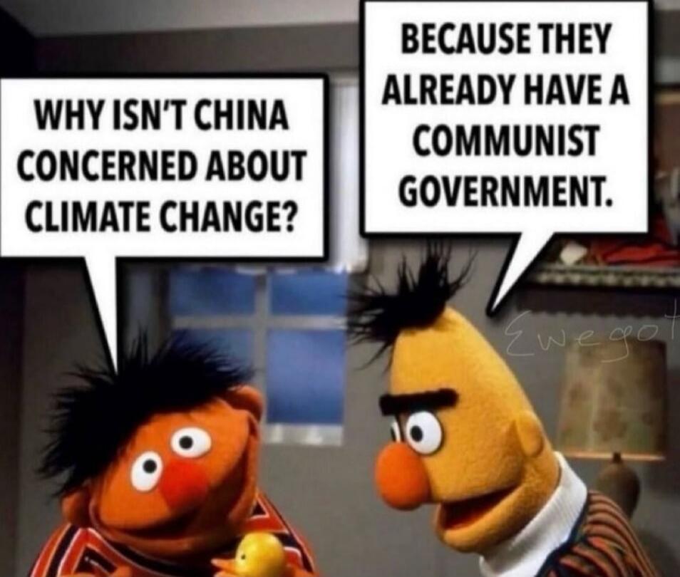 WHY ISN'T CHINA CONCERNED ABOUT CLIMATE CHANGE? BECAUSE THEY ALREADY HAVE A COMMUNIST GOVERNMENT.