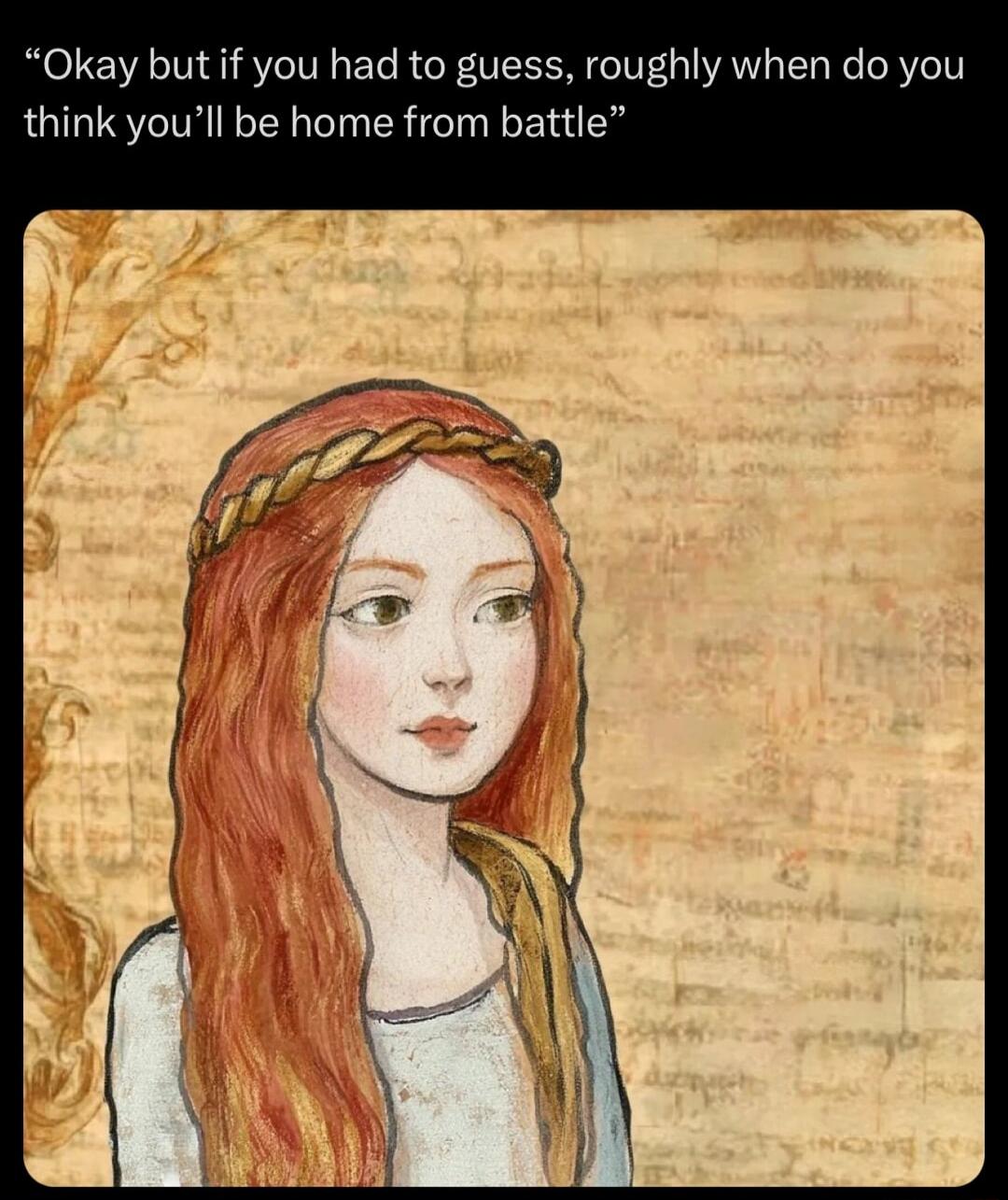 Okay but if you had to guess roughly when do you think youll be home from battle