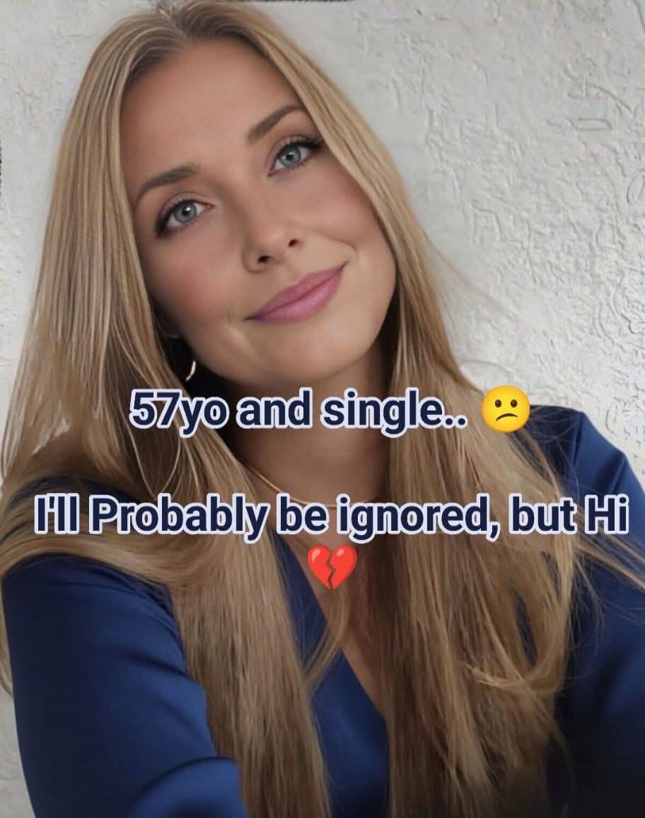 57yo and single.. 🙁 I'll Probably be ignored, but Hi