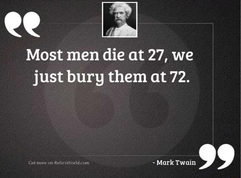 ee 2 Most men die at 27 we just bury them at 72 P 4