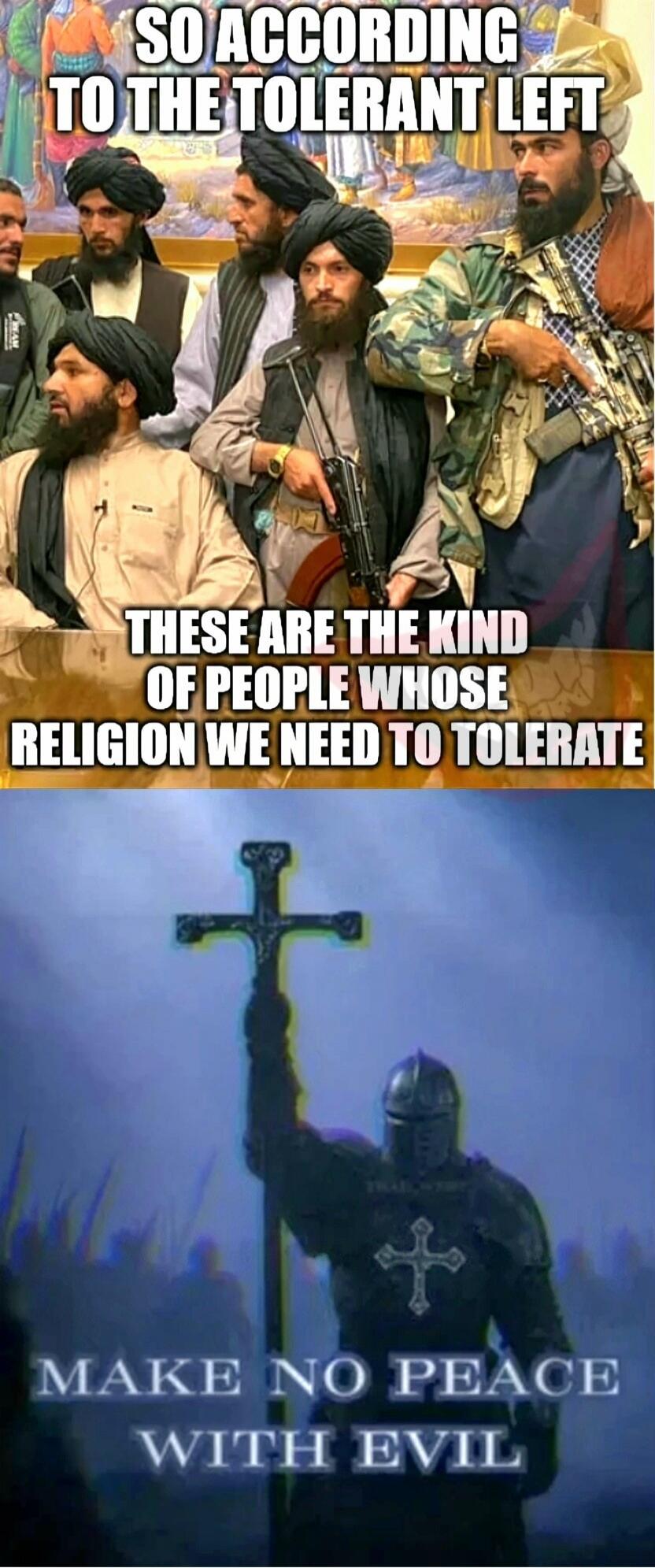 SO ACCORDING TO THE TOLERANT LEFT THESE ARE THE KIND OF PEOPLE WHOSE RELIGION WE NEED TO TOLERATE MAKE NO PEACE WITH EVIL