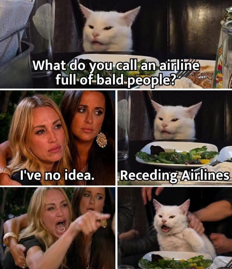 What do you call an airline full of bald people? I've no idea. Receding Airlines