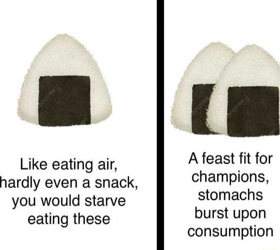 H Like eating air A feast fit for hardly even a snack champions you would starve stomachs eating these burst upon consumption