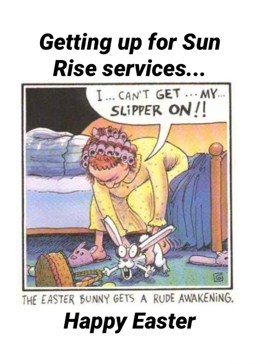 Getting up for Sun Rise services THE EASTER BUNNY GETS A RUDE AWAKENING Happy Easter