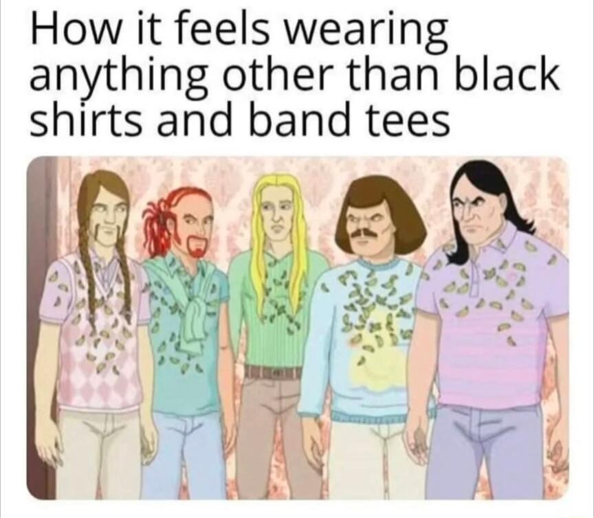 How it feels wearing anything other than black shirts and band tees