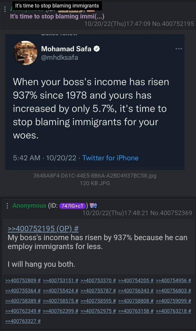 Its time to stop blaming immigrants Its time to stop biaming immil 0 22Thu174709 No400752195 Mohamad Safa mhdksafa When your bosss income has risen 937 since 1978 and yours has increased by only 57 its time to stop blaming immigrants for your woes 542 AM 102022 Twitter for iPhone 364BABF4 D61C 44ES BBOAA 120 KB JPG 4937BC58 jpg Anonymous 1D QATIGRED 1020 22Thu174821 No400752369 400752195 OP My bos
