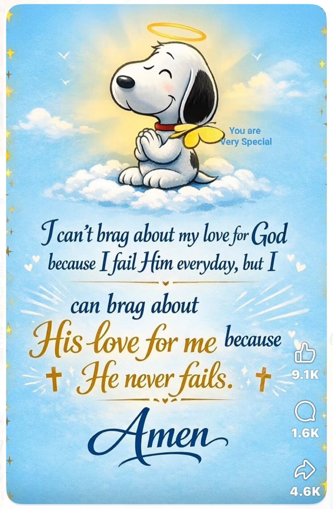 You are Very Special. I can't brag about my love for God because I fail Him everyday, but I can brag about His love for me because He never fails. Amen.