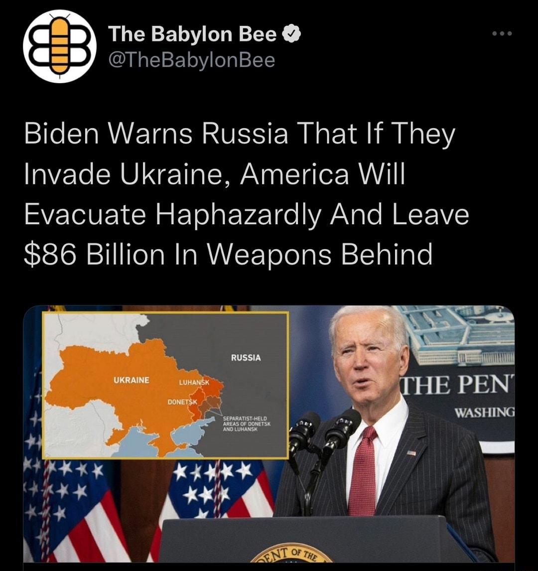 B3 The Babylon Bee TheBabylonBee Biden Warns Russia That If They Invade Ukraine America Will Evacuate Haphazardly And Leave 86 Billion In Weapons Behind