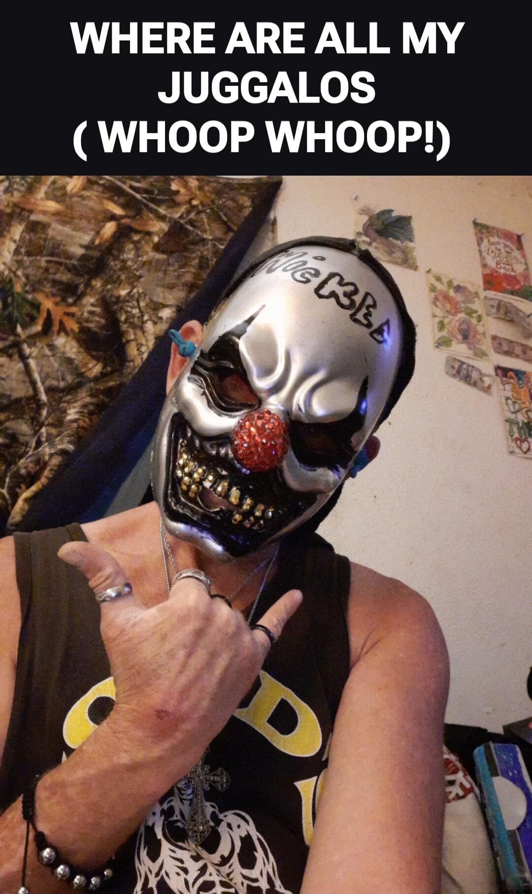 WHERE ARE ALL MY JUGGALOS (WHOOP WHOOP!)