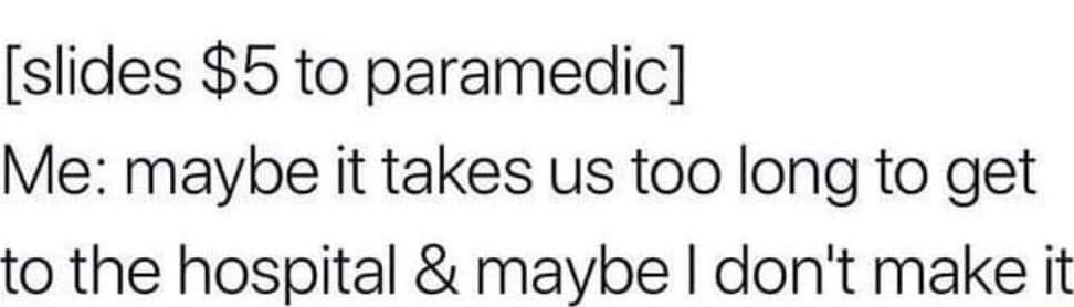 slides 5 to paramedic Me maybe it takes us too long to get to the hospital maybe dont make it