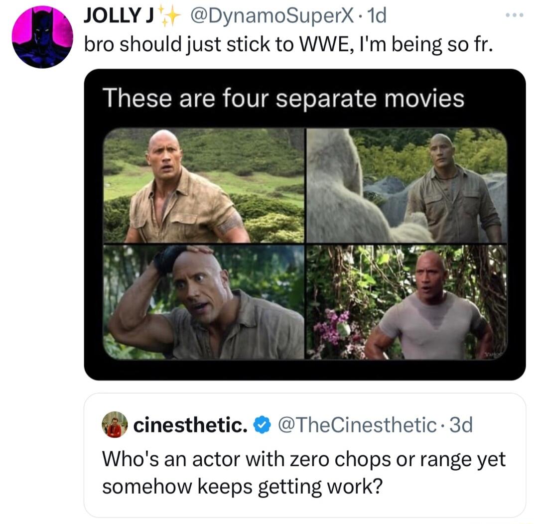 JOLLY DynamoSuperX 1d bro should just stick to WWE Im being so fr These are four separate movies cinesthetic TheCinesthetic 3d Whos an actor with zero chops or range yet somehow keeps getting work