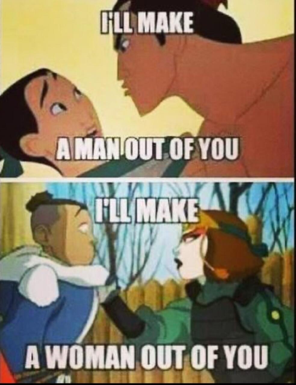 I'll make a man out of you I'll make a woman out of you