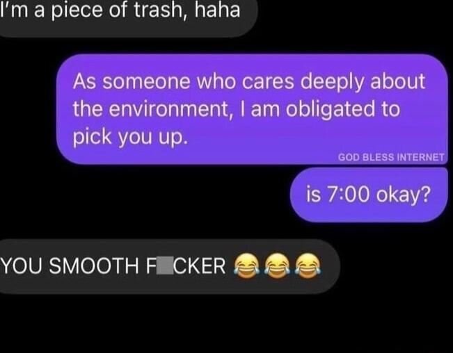 Im a piece of trash haha YOU SMOOTH FBICKER