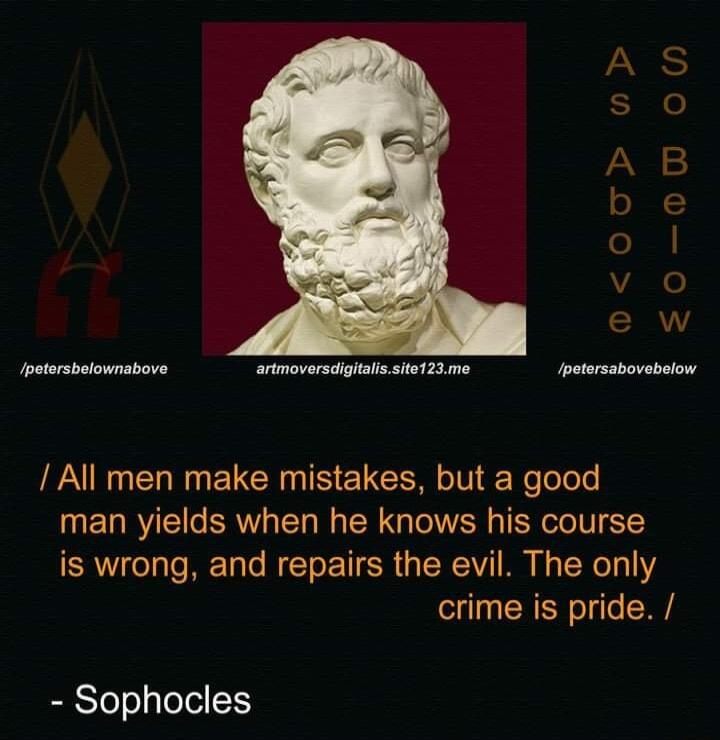 Ipetersbalownabove armoversdighalisste123me Ipetersaboveselow All men make mistakes but a good man yields when he knows his course is wrong and repairs the evil The only crime is pride Sophocles