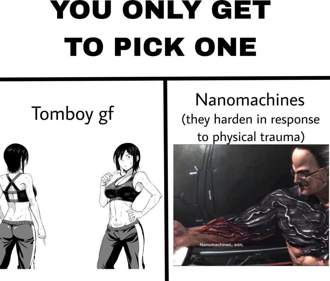 YOU ONLY GET TO PICK ONE Nanomachines they harden in response to physical trauma