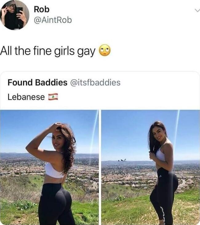 Rob AintRob All the fine girls gay Found Baddies itsfbaddies Lebanese
