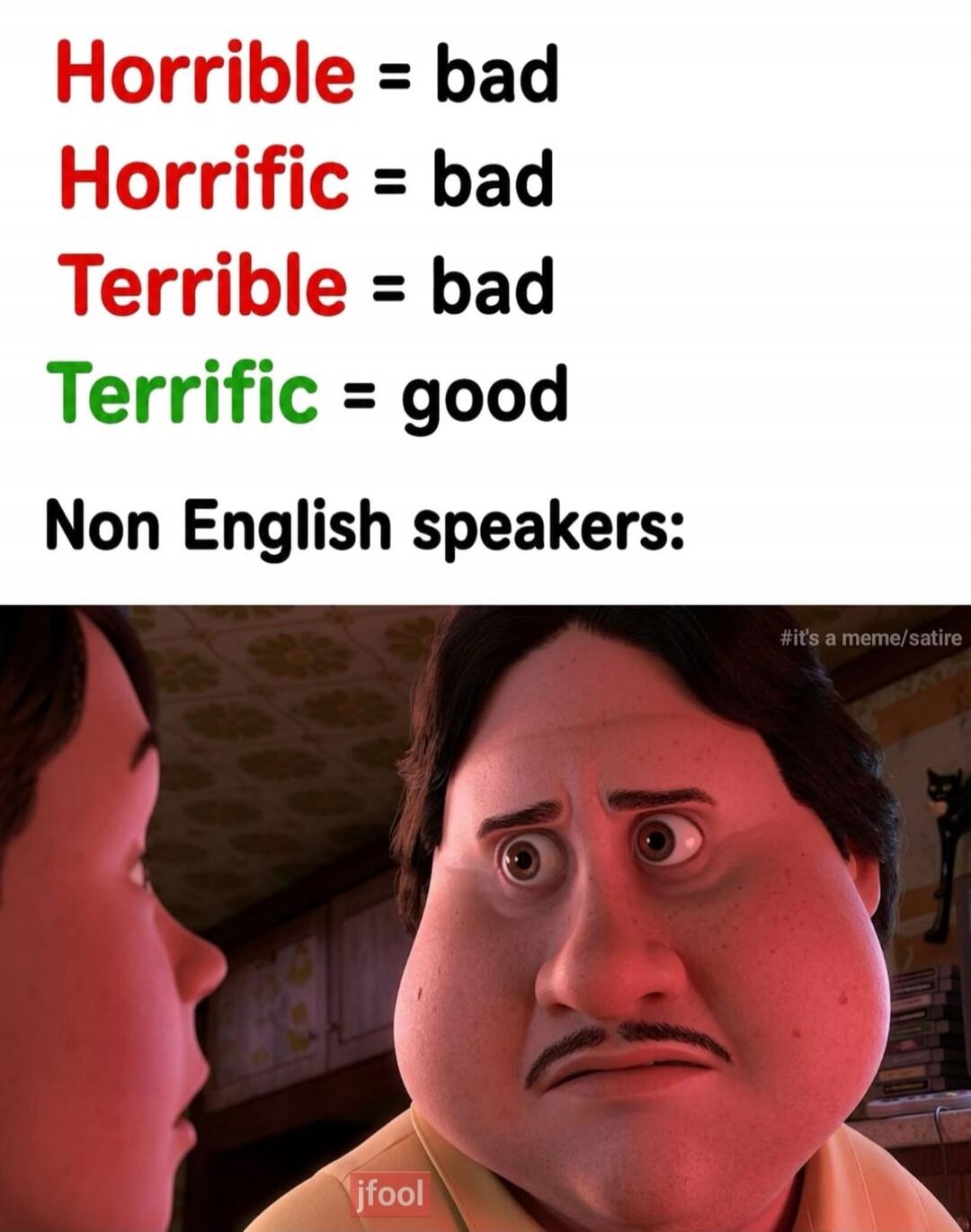 Horrible = bad Horrific = bad Terrible = bad Terrific = good Non English speakers: #it's a meme/satire