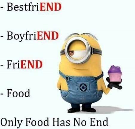 - BestfriEND
- BoyfriEND
- FriEND
- Food
Only Food Has No End